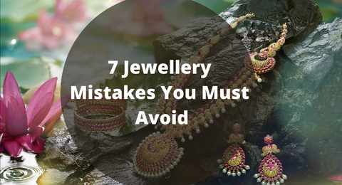 7 Jewellery Mistakes You Must Avoid
