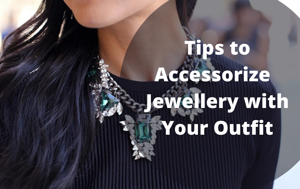 Tips to Accessorize Jewellery with Your Outfit