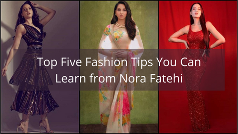 Top Five Fashion Tips You Can Learn from Nora Fatehi